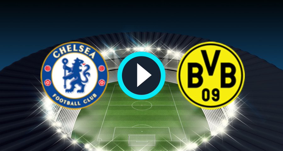WATCH: Chelsea vs Borussia Dortmund – Live Stream